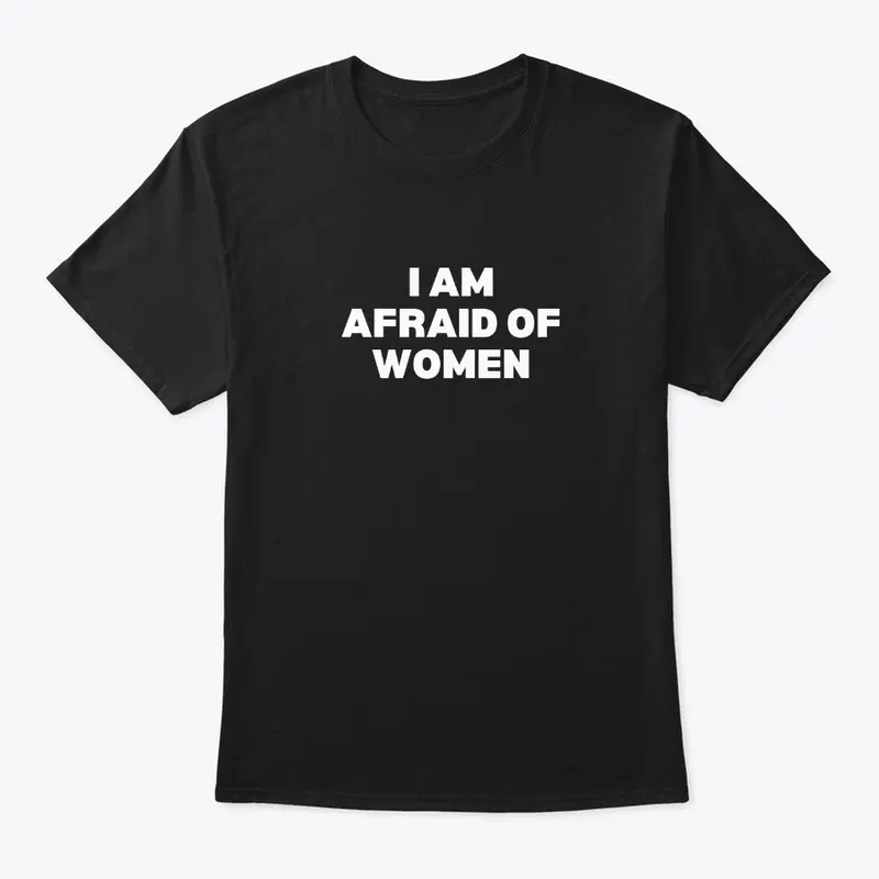 I Am Afraid Of Women