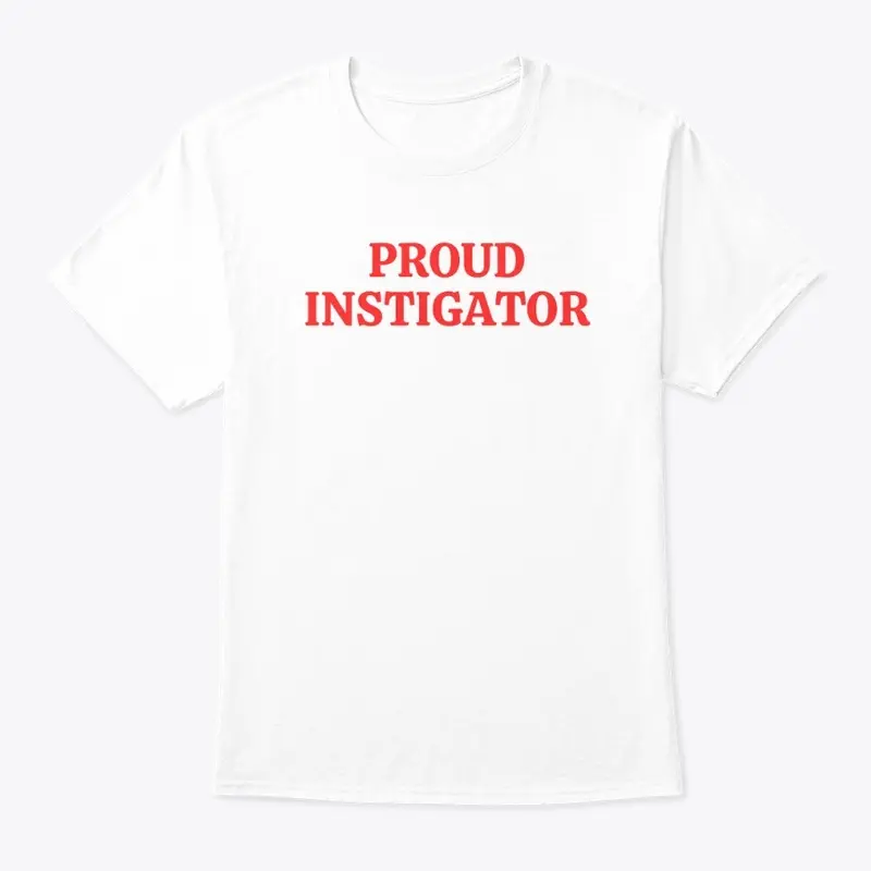 PROUD INSTIGATOR