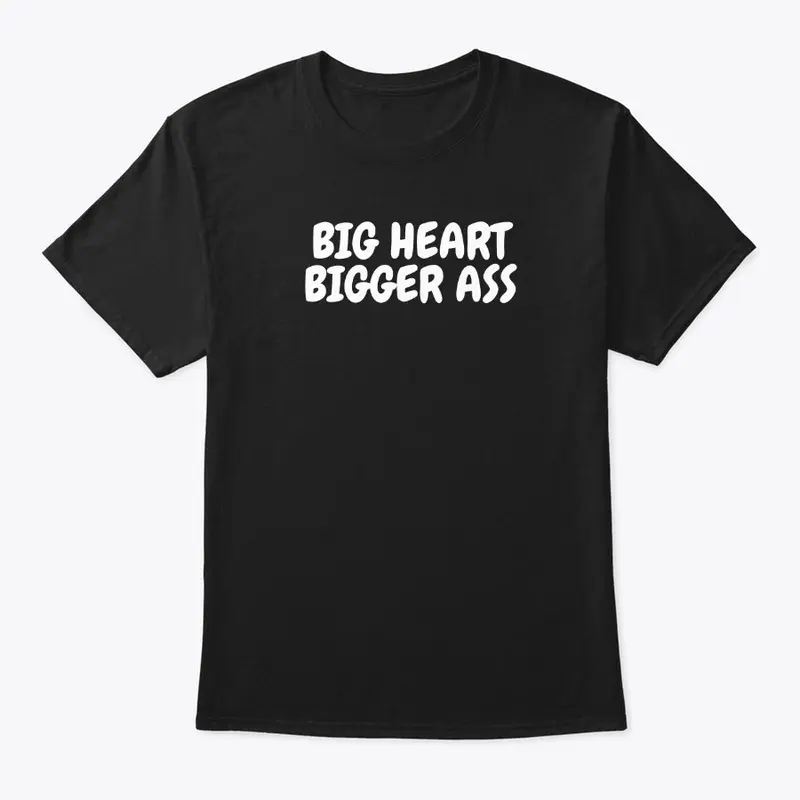 Big Heart Bigger Ass